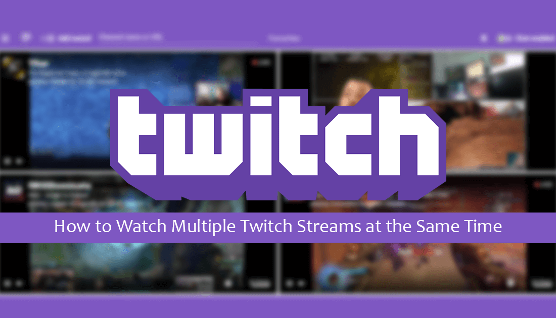 How_to_stream_multiple_twitch_channels_at_once