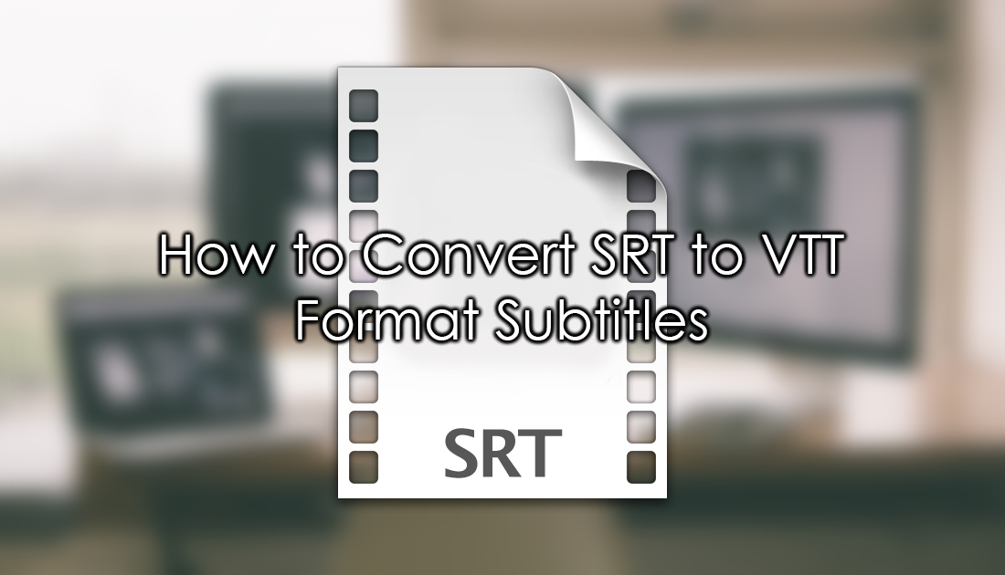 How_to_convert_srt_subtitles_to_vtt_subtitles