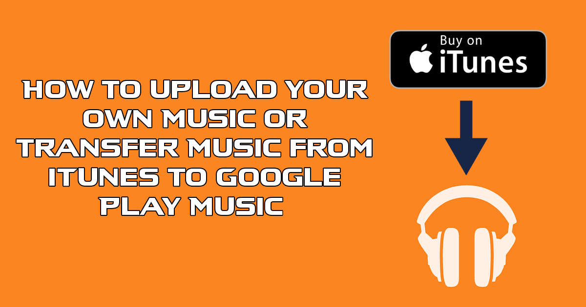 how_to_transfer_music_from_itunes_to_google_play_music