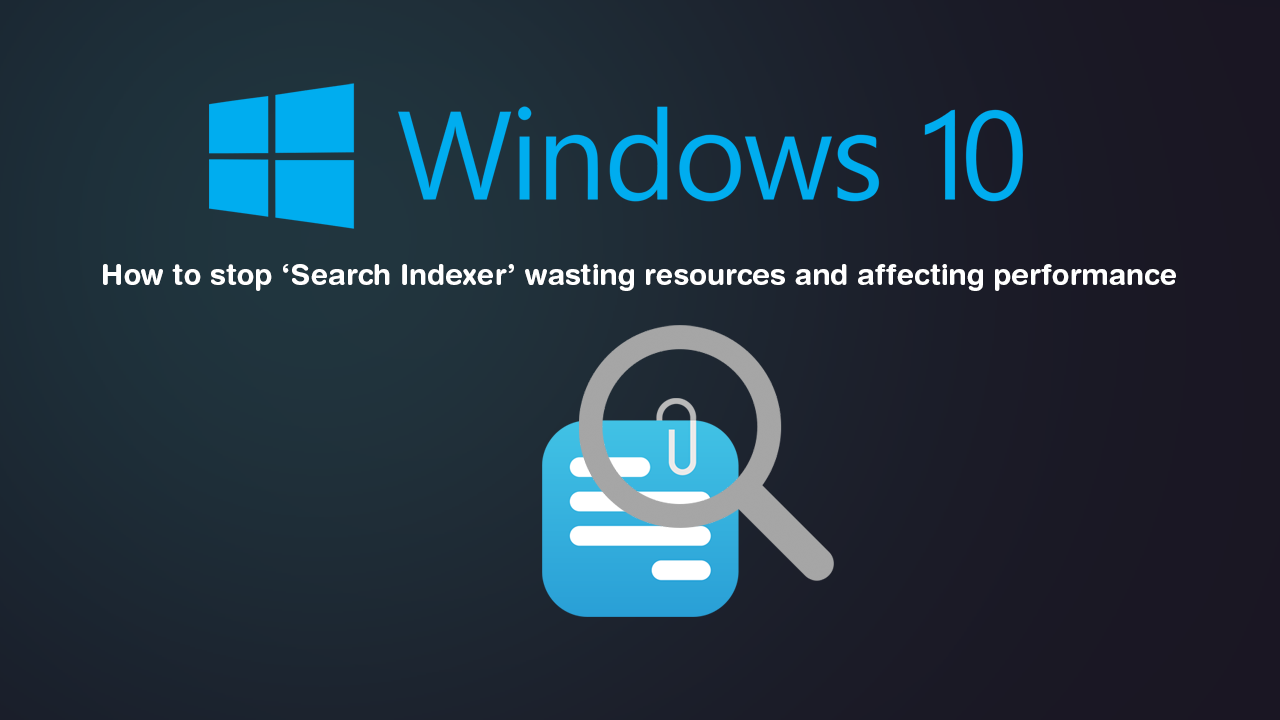 How_to_stop_Search_Indexer_wasting_resources_and_affecting_performance_on_Windows_10