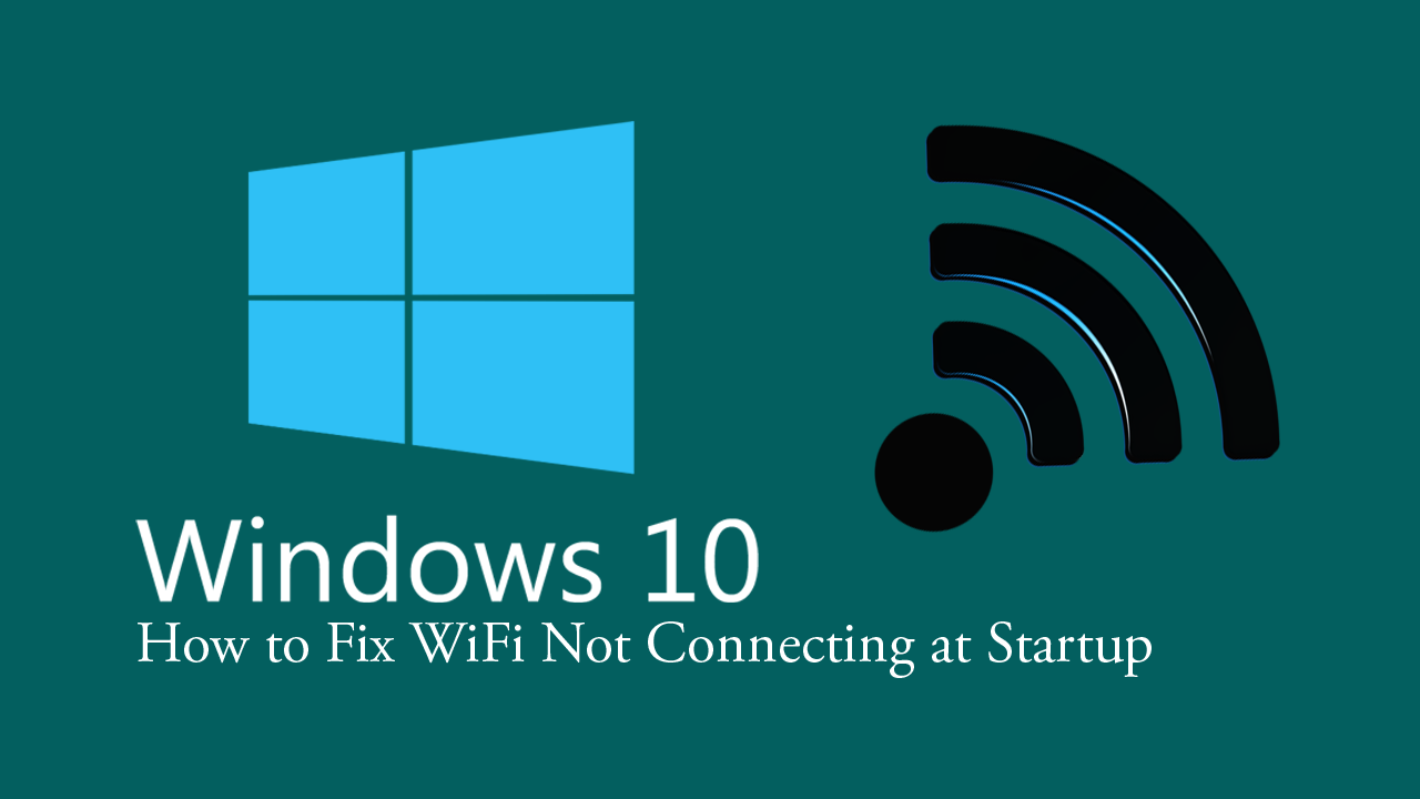 How_to_Fix_Windows_10_Not_Connecting_to_WiFi_on_Startup