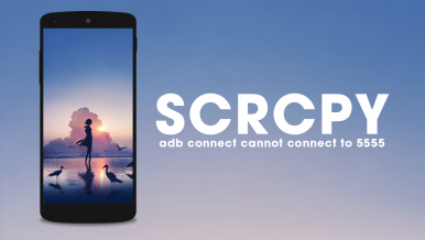 How to Fix SCRCPY Error - adb connect cannot connect to 5555