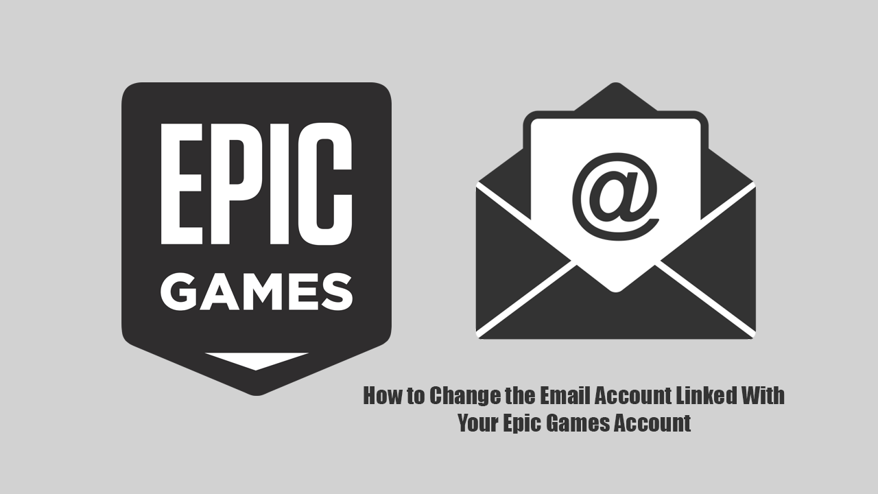 How To Change The Email Account Linked To Your Epic Games Account