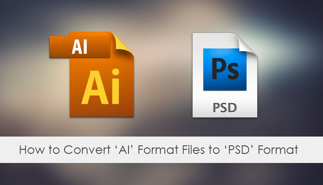 How to Convert AI Files (Adobe Illustrator) to PSD Format.