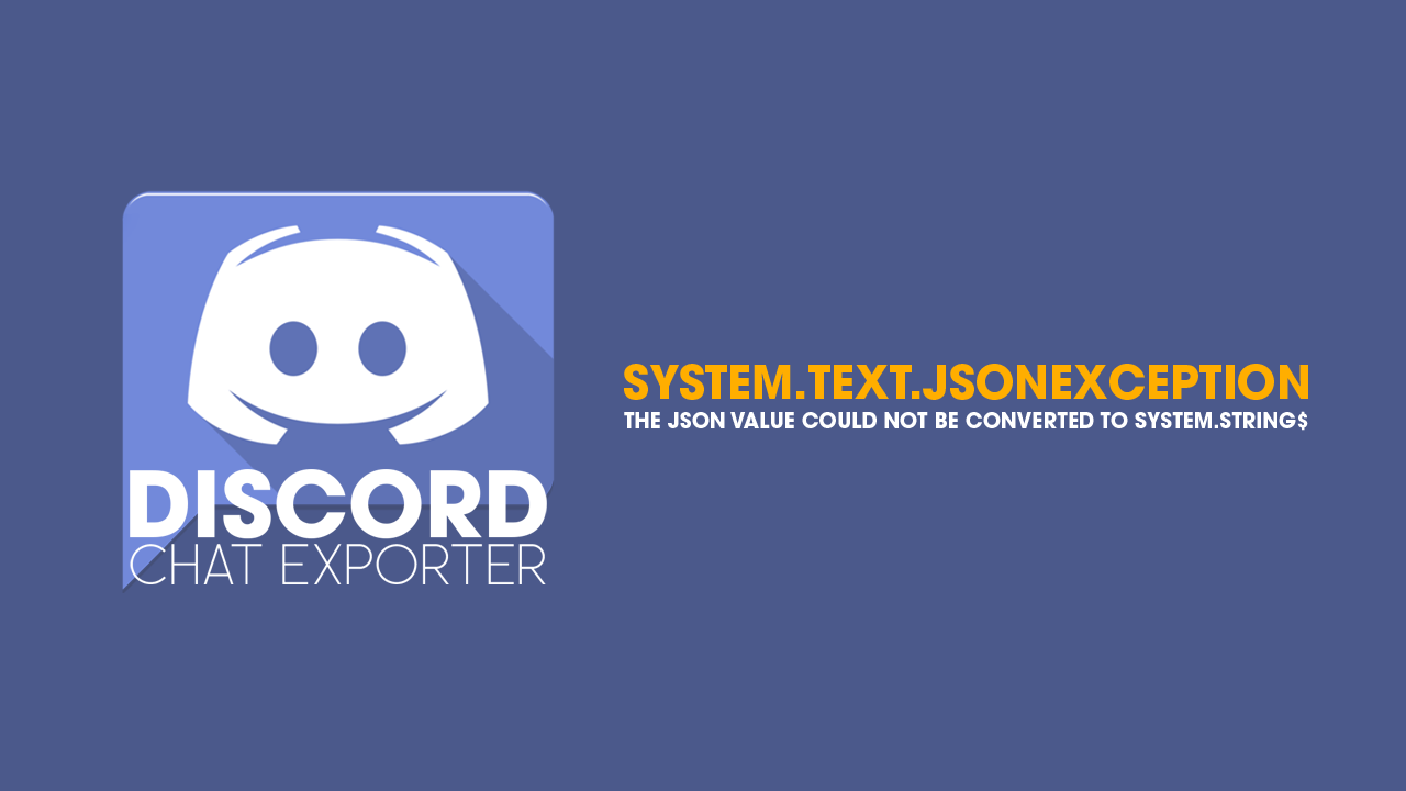How to fix Discord ChatExporter error System.Text.JsonException The