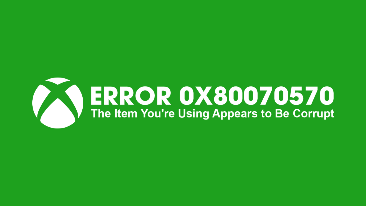 How to Fix Xbox Error 0x80070570 The Item You re Using Appears to Be Corrupt