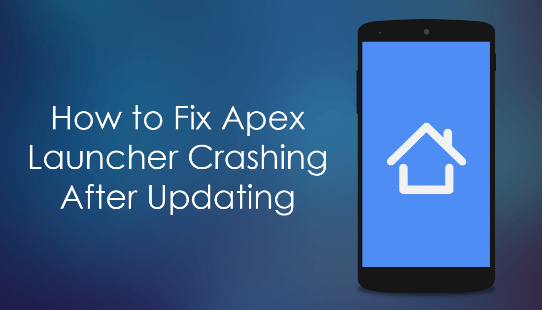 how_to_fix_apex_launcher_crashing_after_latest_update