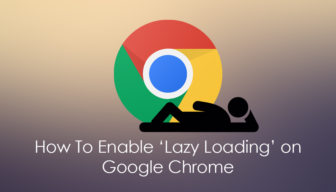 how_to_enable_chromes_lazy_loading_feature