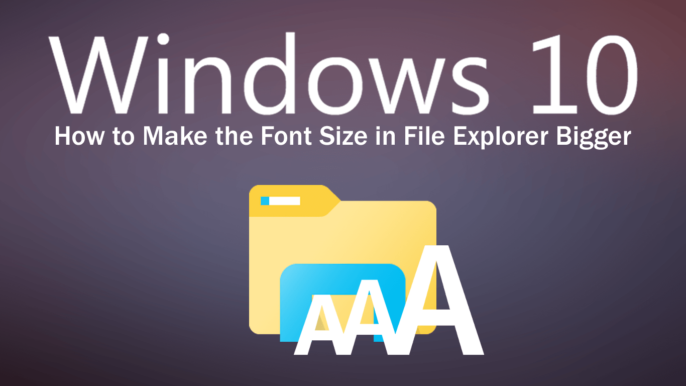 how_to_make_fonts_bigger_in_file_explorer