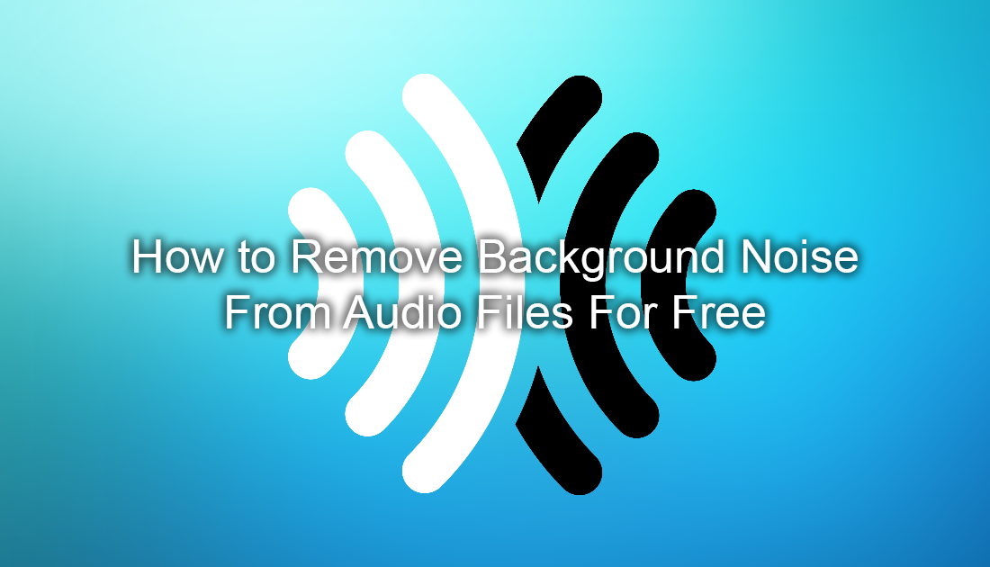 How_do_you_remove_background_noise_from_audio_files_for_free