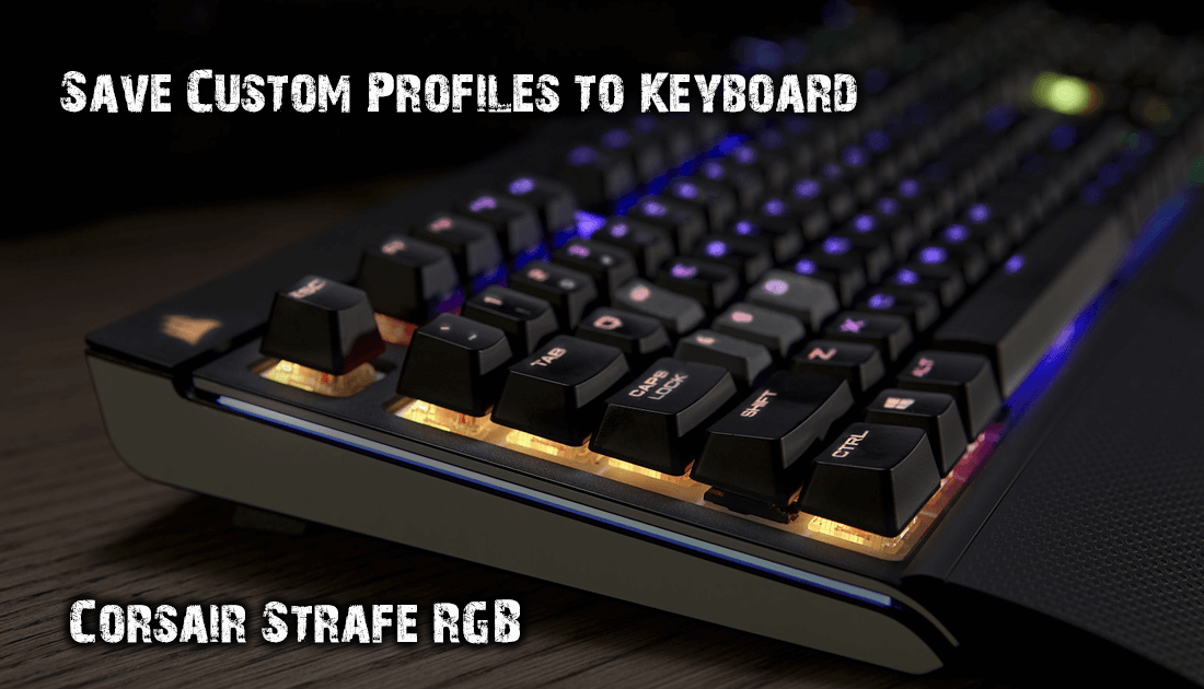 Flyvningen Overdreven mynte How to Save Corsair Strafe RGB Keyboard Colour Profiles to the Device.