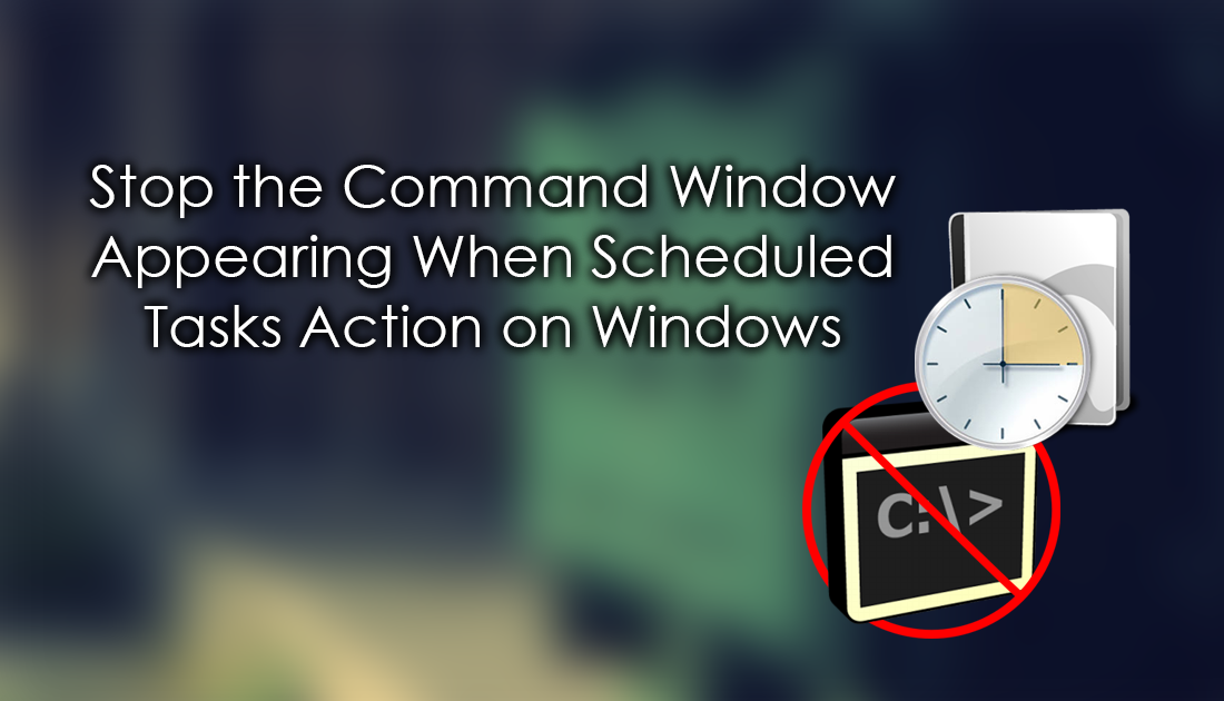 How_do_you_stop_command_windows_showing_during_scheduled_tasks