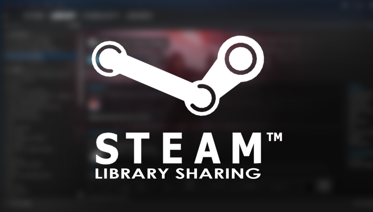 How to share Steam games with friends and family