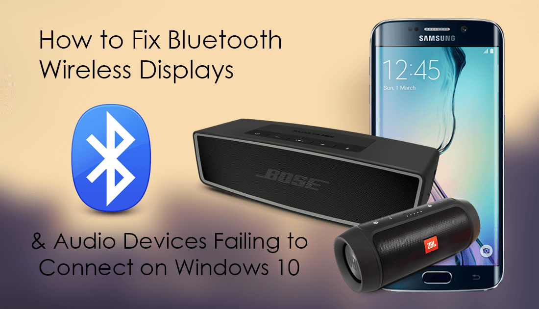 How to Fix Bluetooth Wireless Displays and Audio Devices Failing to ...