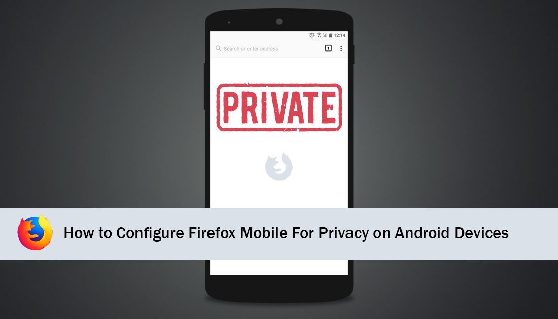 How_to_configure_firefox_mobile_for_private_safe_browsing