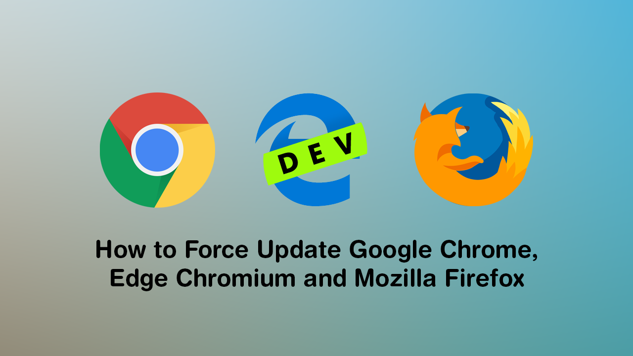How_to_Force_Update_Google_Chrome_Edge_Chromium_and_Mozilla_Firefox