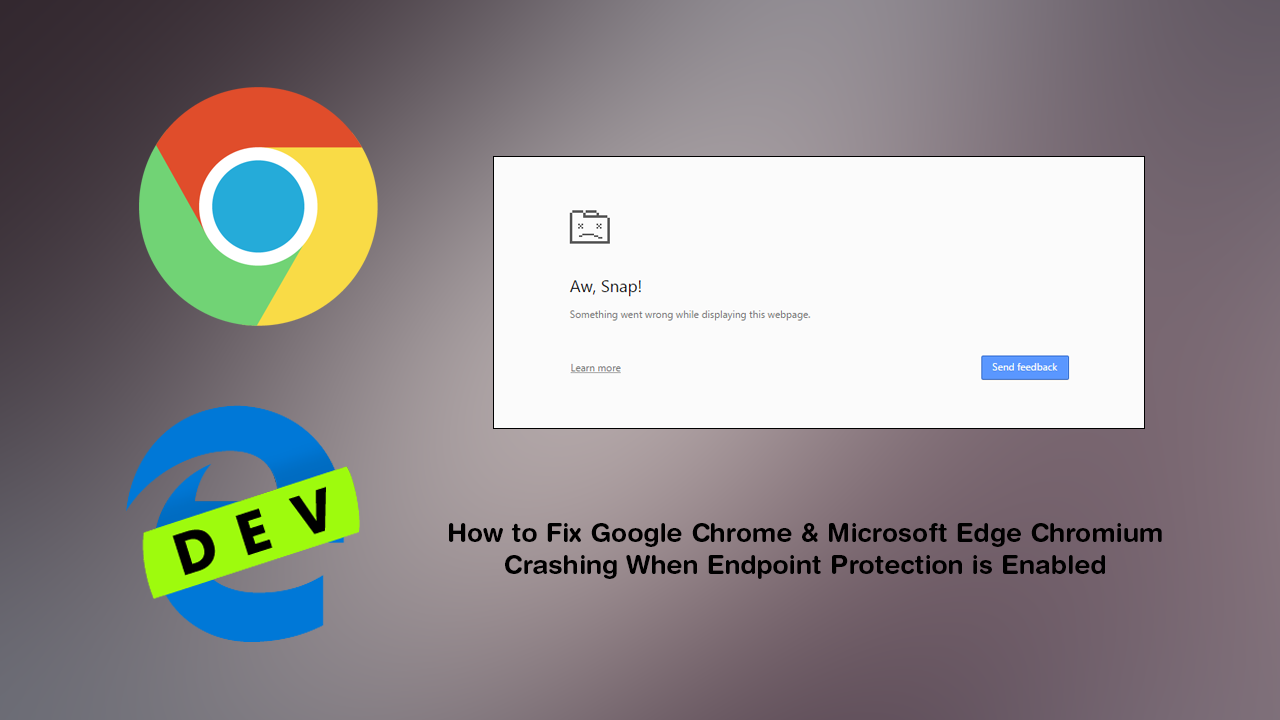 How_to_Fix_Google_Chrome_Microsoft_Edge_Chromium_Crashing_When_Endpoint_Protection_is_Enabled