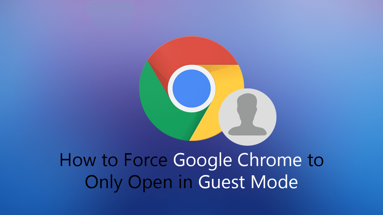 How_to_Force_Google_Chrome_to_Only_Open_in_Guest_Mode.