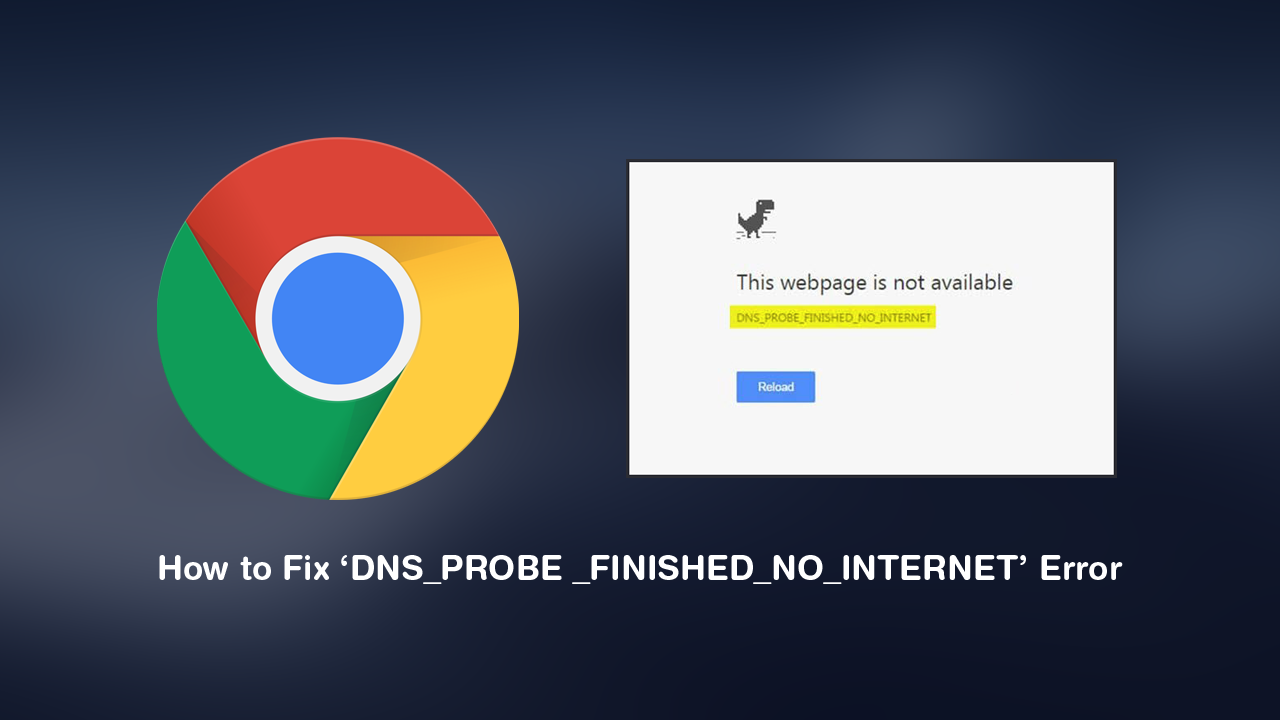 How_to_Fix_Error_DNS_PROBE _FINISHED_NO_INTERNET_in_Google_Chrome