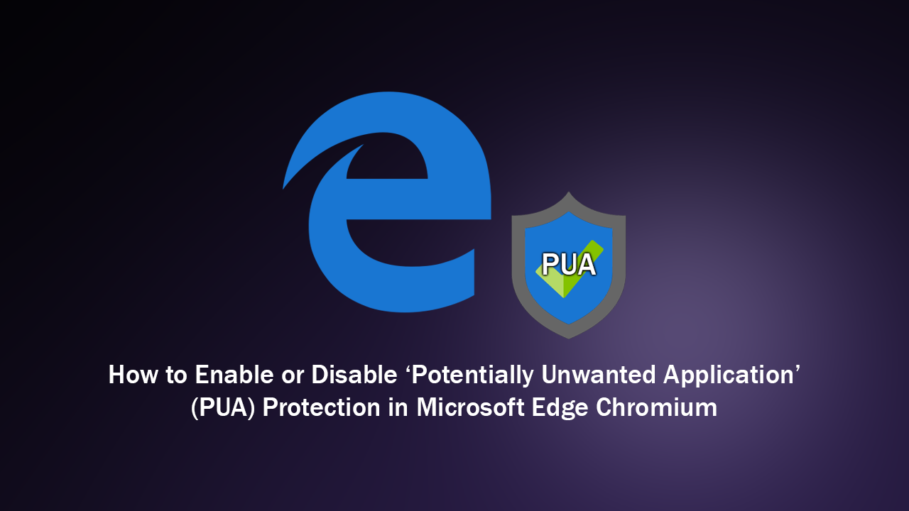 How_to_Enable_or_Disable_Potentially_Unwanted_Application_PUA_Protection_in_Microsoft_Edge_Chromium
