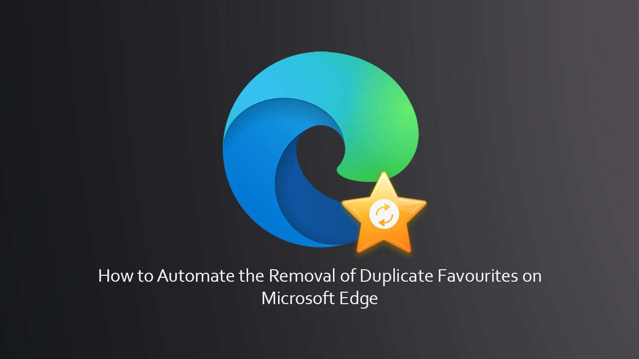 How_to_Automate_the_Removal_of_Duplicate_Favourites_on_Microsoft_Edge