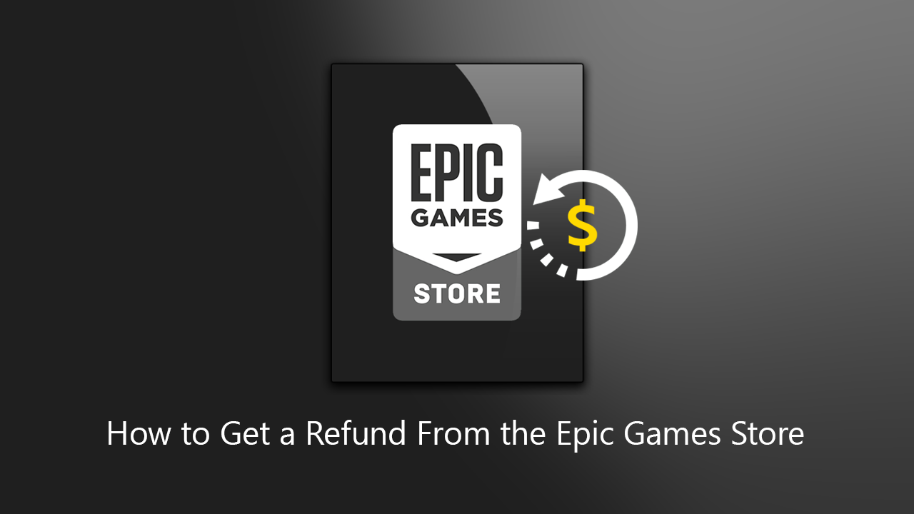 How To Get A Refund From Epic Games?