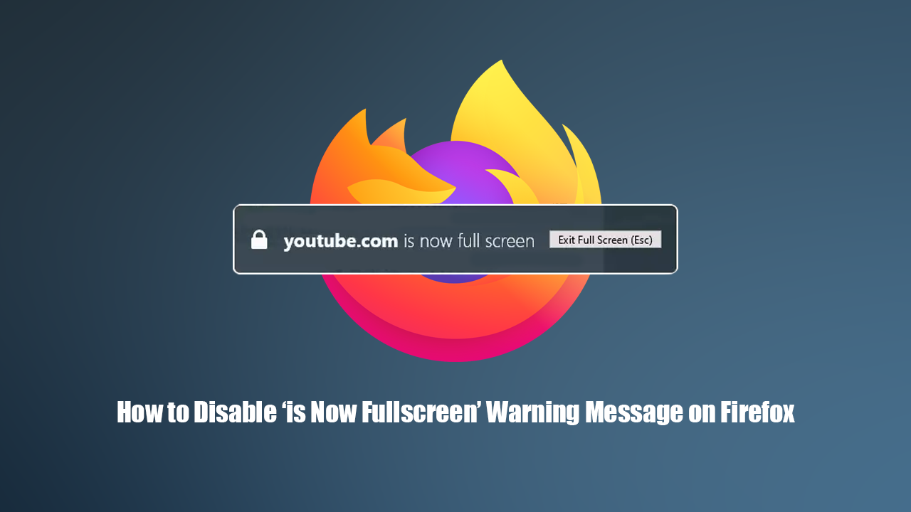 How_to_Disable _is_Now_Fullscreen_Warning_Message_on_Firefox