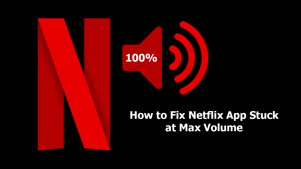 How_to_Fix_Netflix_App_Stuck_at_Max_Volume