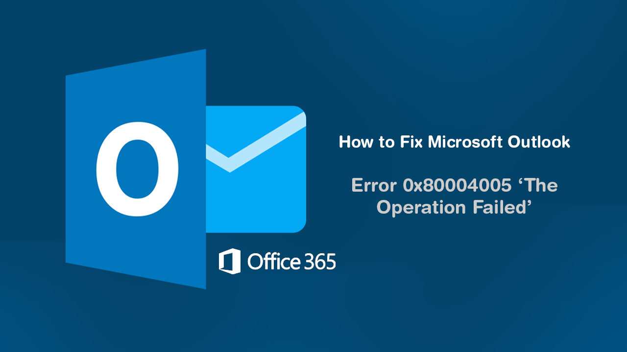 How to Fix Microsoft Outlook   Error 0x80004005 The Operation Failed