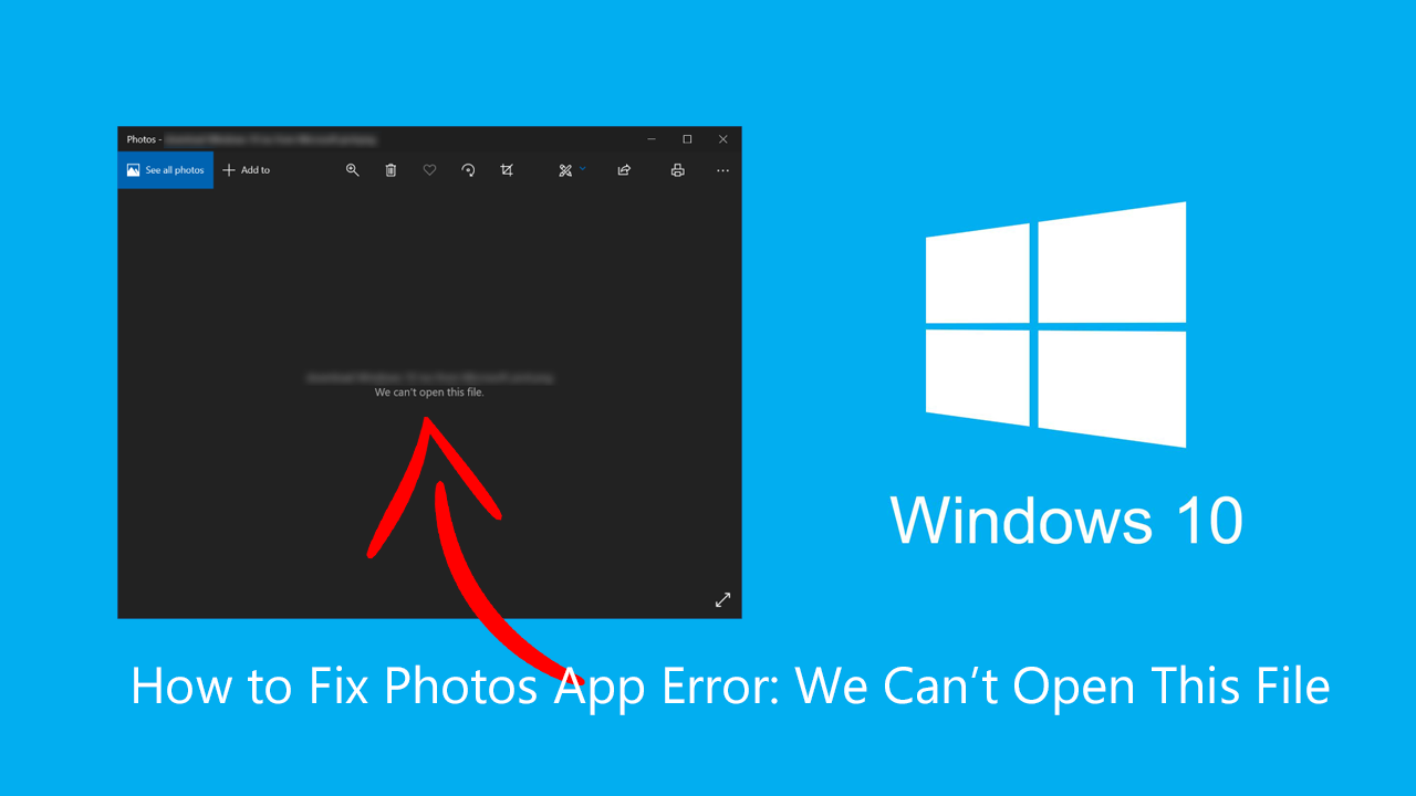 How to Fix Windows 10 Photos App Error: We Can’t Open This File.