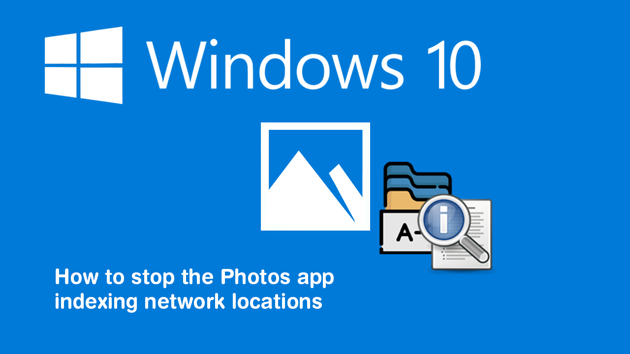 How_to_stop_the_Windows_10_Photos_app_indexing_network_location