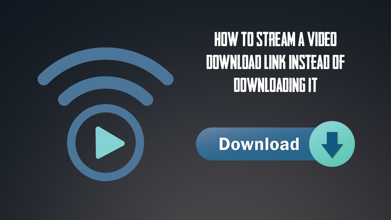 How_to _tream_a_Video_Download_Link_Instead_of_Downloading
