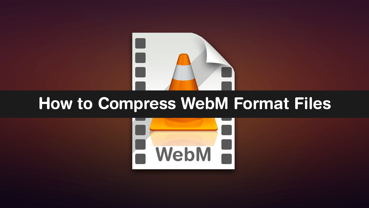 How_to_compress_webm_Files