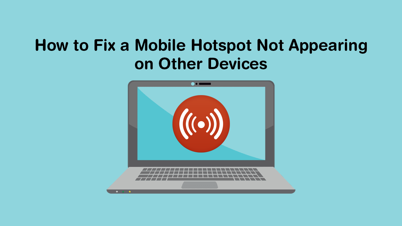 How_to_Fix_a_Mobile_Hotspot_Not_Appearing_on_Other_Devices