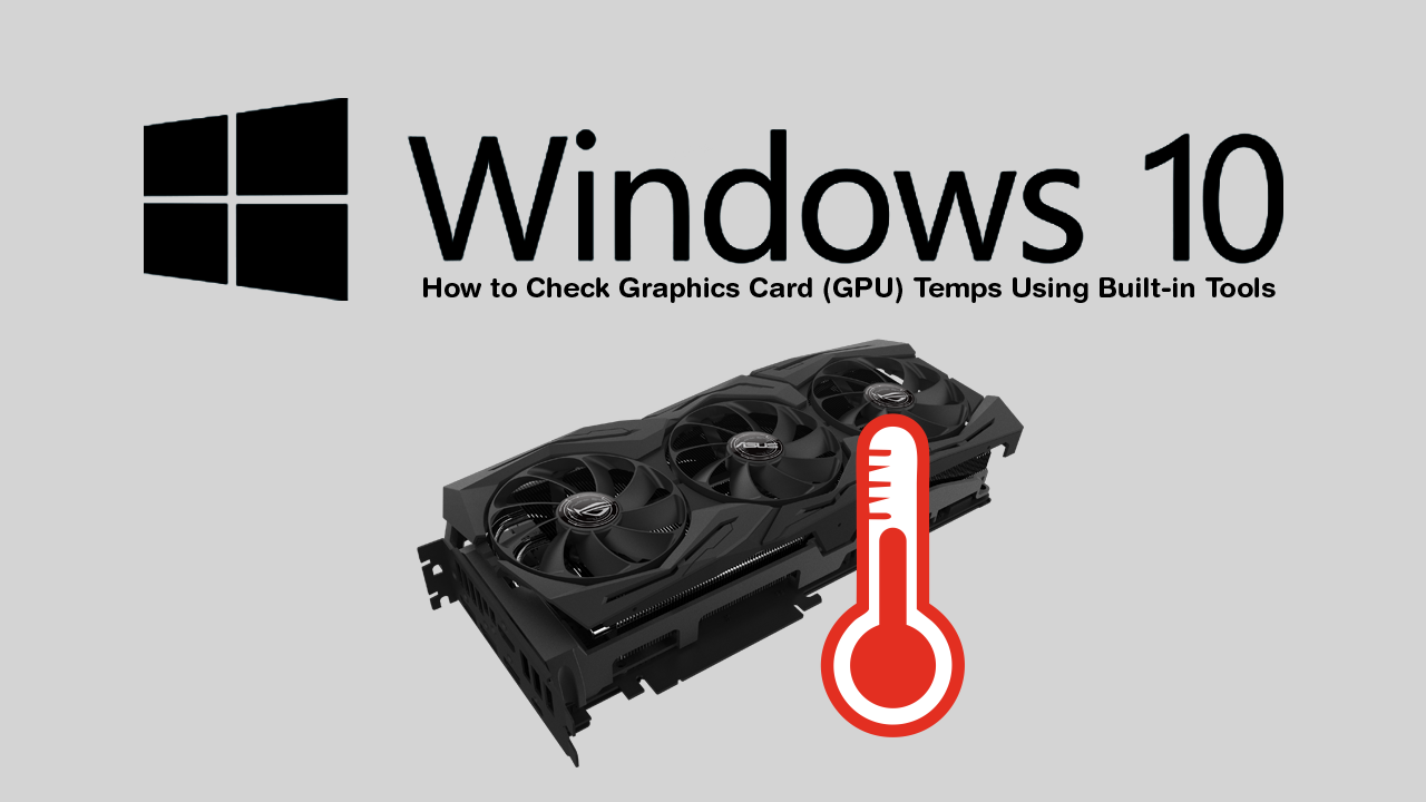 How_to_Check_Graphics_Card_Temps_On_Windows_10