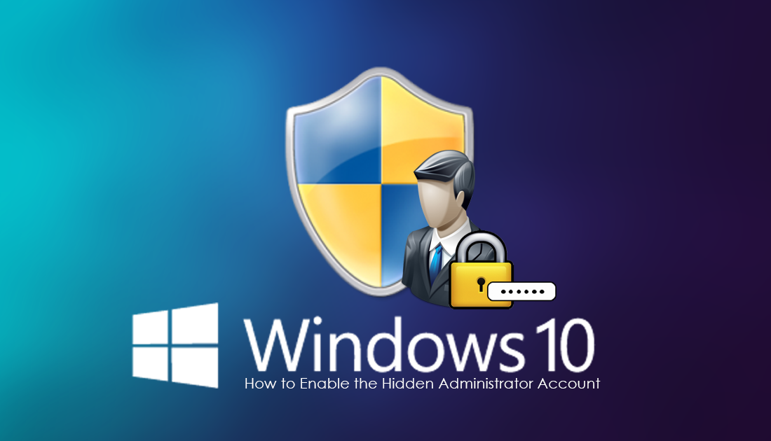 How_do_you_enable_the_hidden_windows_10_admin_account