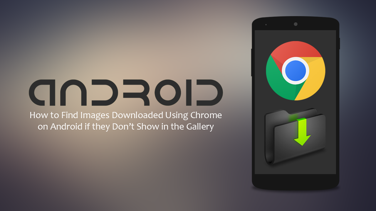 How_to_Find_Images_Downloaded_Using_Chrome_on_Android_if_they_Don’t_Show_in_the_Gallery