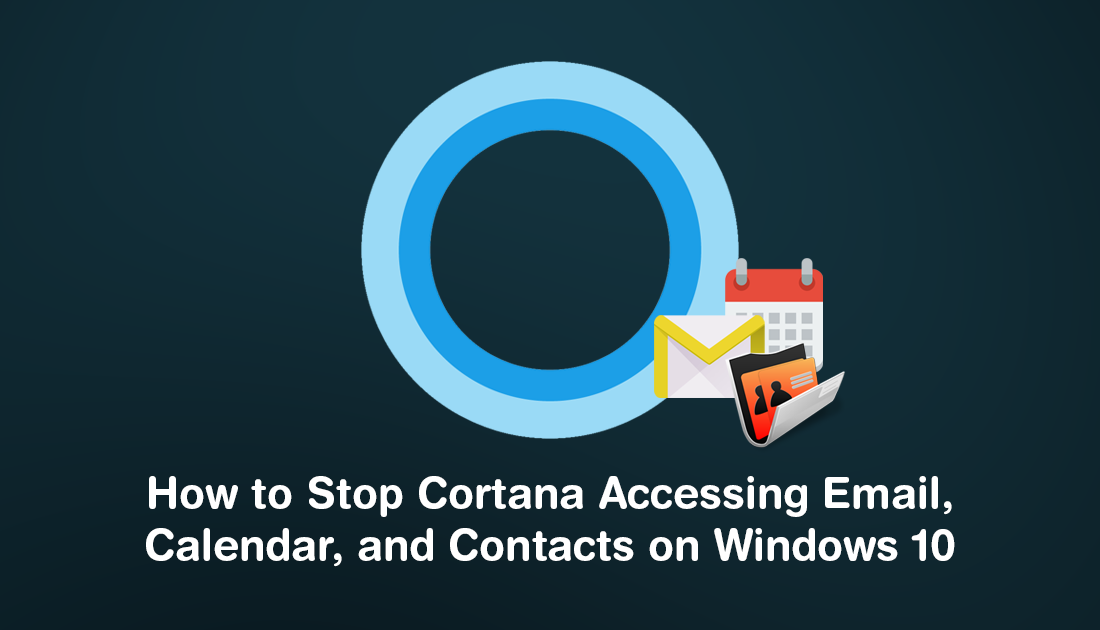 How_to_Stop_Cortana_Accessing_Email_Calendar_and_Contacts_on_Windows_10
