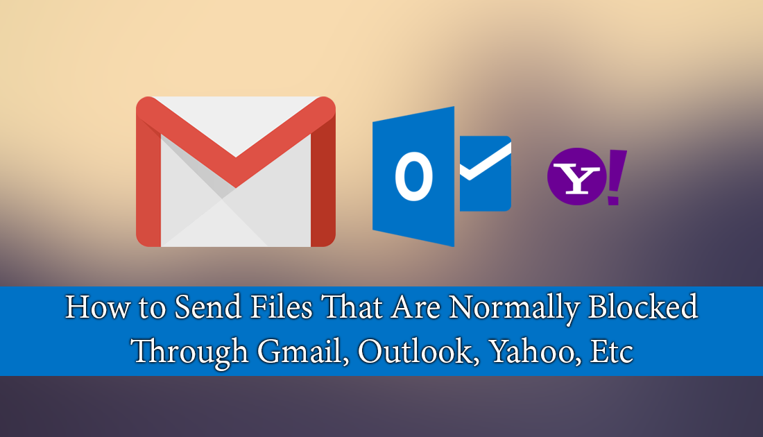 How_to_Send_Files_That_Are_Normally_Blocked_Through_Gmail_Outlook_Yahoo