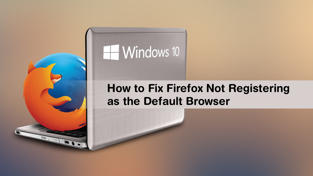 How_to_Fix_Firefox_Not_Registering_as_the_Default_Browser_on_Windows_10