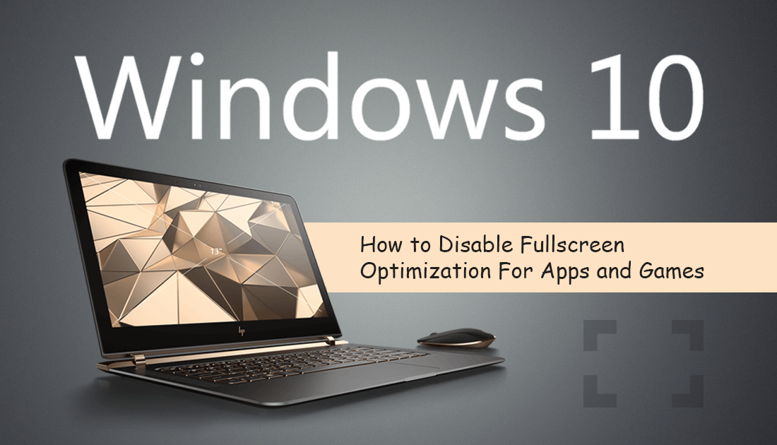 How_to_Disable_Fullscreen_Optimization_For_Apps_and_Games_on_Windows_10