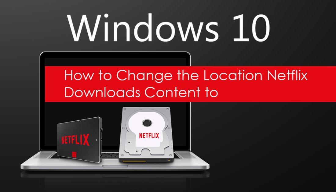 change netflix download location windows 10