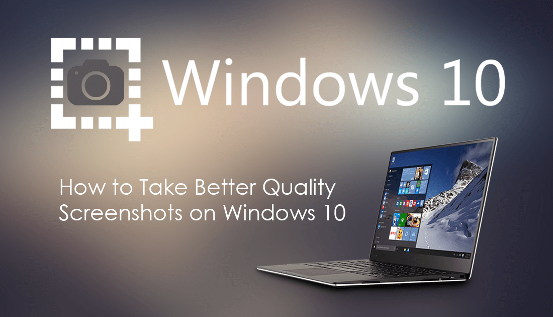 How_to_Take_Better_Quality_Screenshots_on_Windows_10