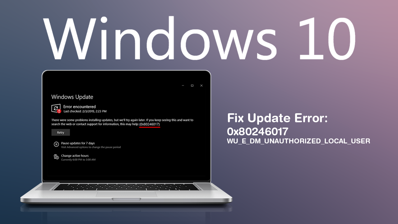 Fix Update Error 0x80246017 (WU_E_DM_UNAUTHORIZED_LOCAL_USER) on